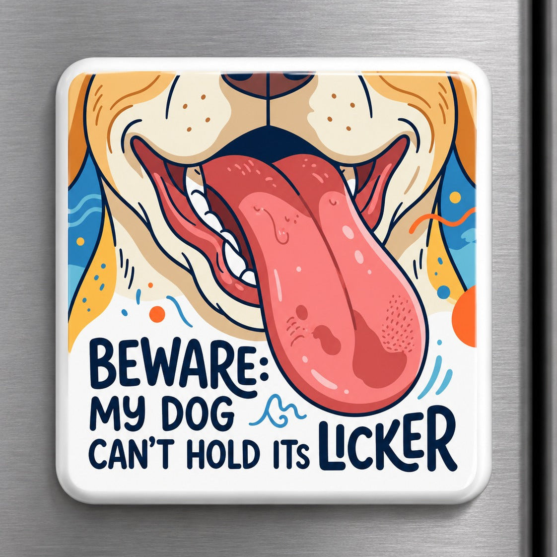 Beware: My Dog Can't Hold Its Licker Fridge Magnet 🐶👅