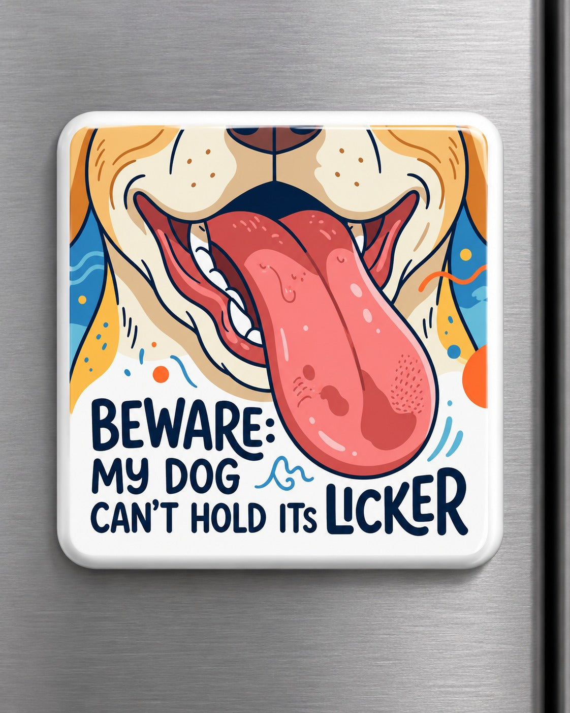 Beware: My Dog Can't Hold Its Licker Fridge Magnet 🐶👅